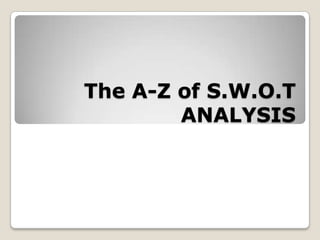 The A-Z of S.W.O.T
        ANALYSIS
 