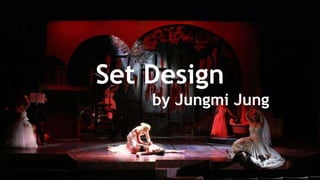 Set Design 
by Jungmi Jung 
 