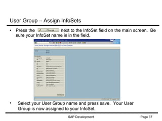Press the  next to the InfoSet field on the main screen.  Be sure your InfoSet name is in the field. User Group – Assign InfoSets Select your User Group name and press save.  Your User Group is now assigned to your InfoSet. 