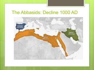 The Abbasids: Decline 1000 AD
 