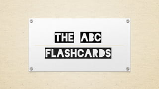 THE ABC
FLASHCARDS
 