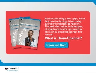 Beacon technology uses apps, which 
indicates technology is becoming 
ever more important to retailers. 
Find out which ot...