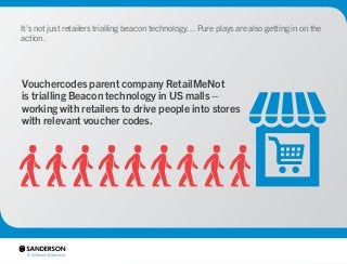 It’s not just retailers trialling beacon technology… Pure plays are also getting in on the 
action. 
Vouchercodes parent c...