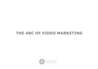  

	
  

	
  

	
  

	
  

           	
  

	
  




       THE ABC OF VIDEO MARKETING
	
  
 