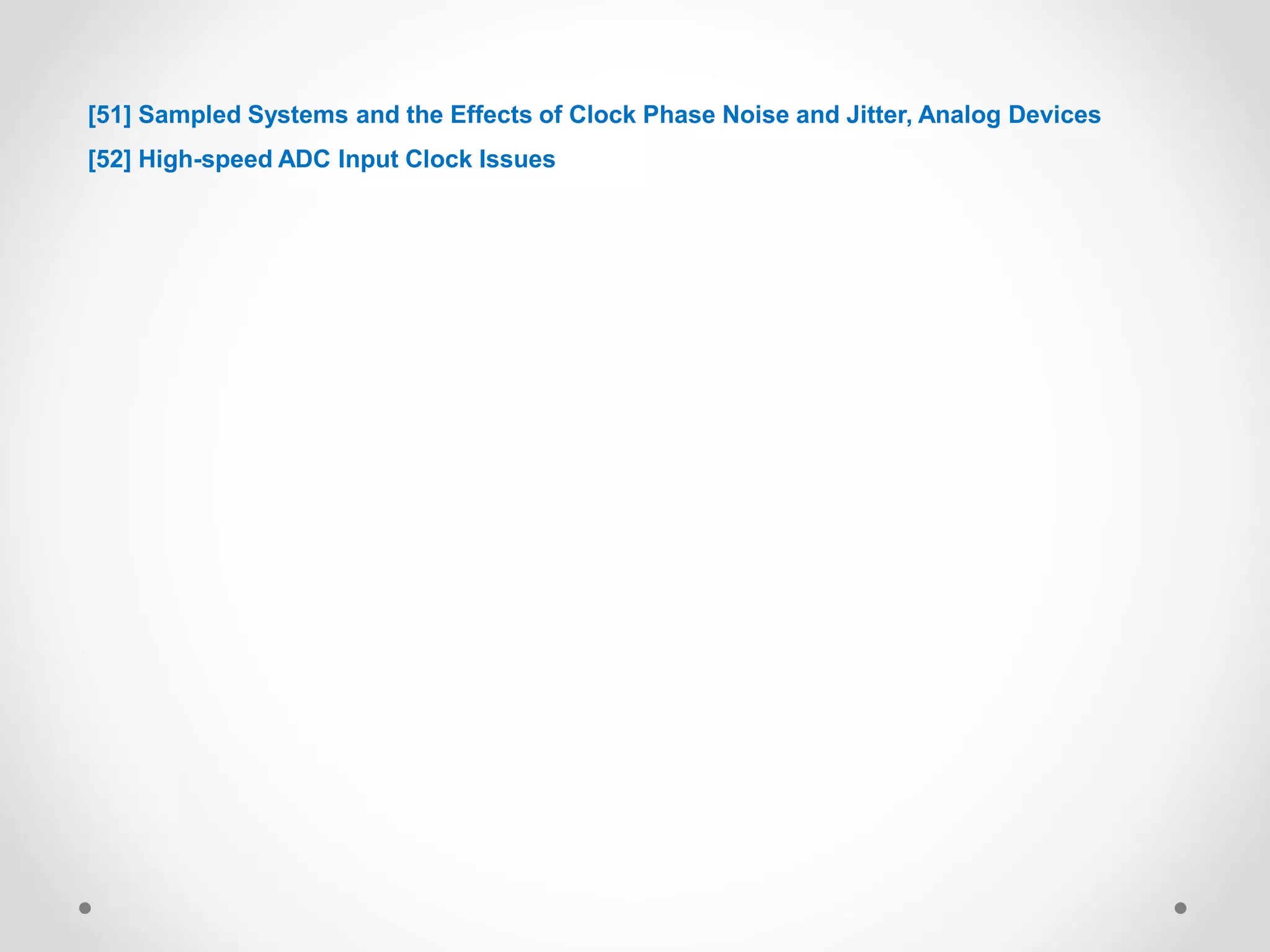 [51] Sampled Systems and the Effects of Clock Phase Noise and Jitter, Analog Devices
[52] High-speed ADC Input Clock Issues
 
