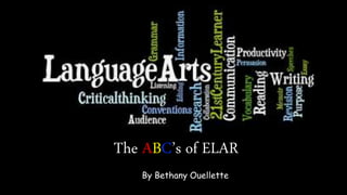 The ABC’s of ELAR
By Bethany Ouellette
 