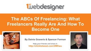 The ABCs Of Freelancing: What
Freelancers Really Are And How To
Become One
By Dainis Graveris & Spencer Forman
Help your friends and share it:
http://clicktotweet.com/2MKwu
 