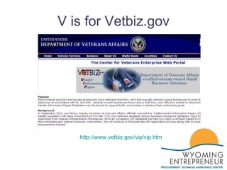 V is for Vetbiz.gov http://www.vetbiz.gov/vip/vip.htm 