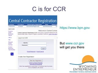 C is for CCR https://www.bpn.gov/ccr/default.aspx   But  www.ccr.gov   will get you there 