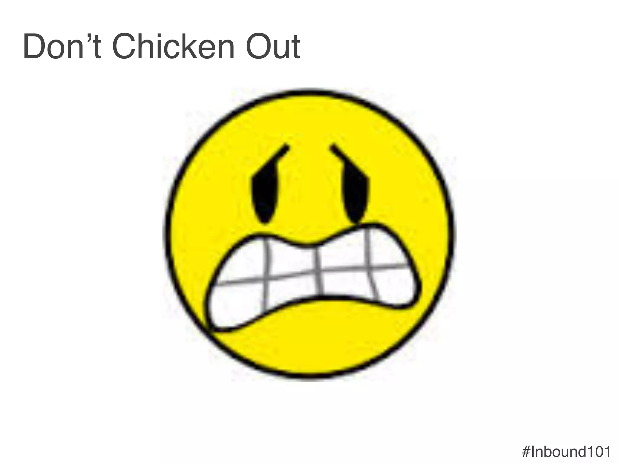 #Inbound101!
Don’t Chicken Out!
 