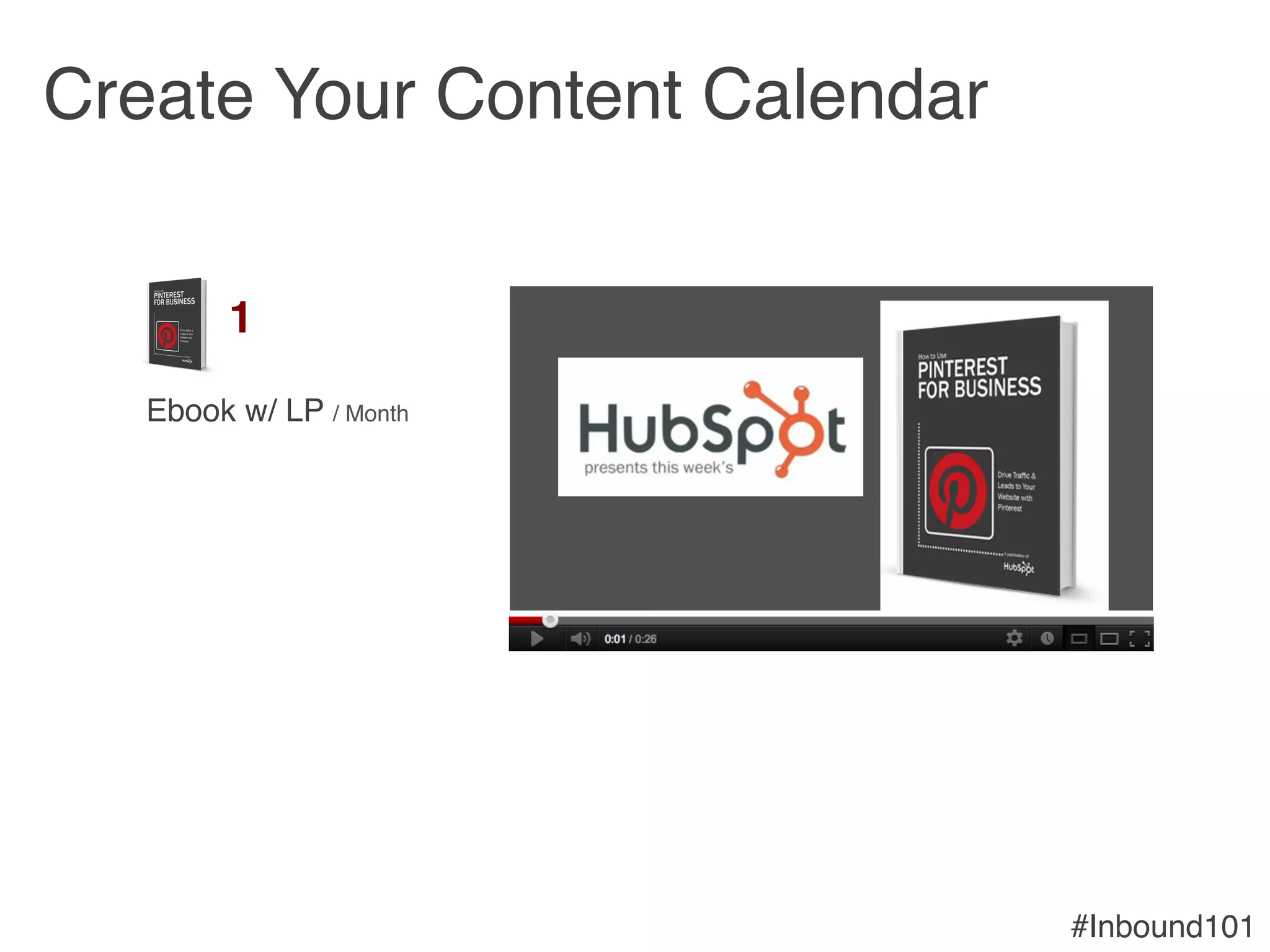#Inbound101!
Create Your Content Calendar!
1!
Ebook w/ LP / Month!
 