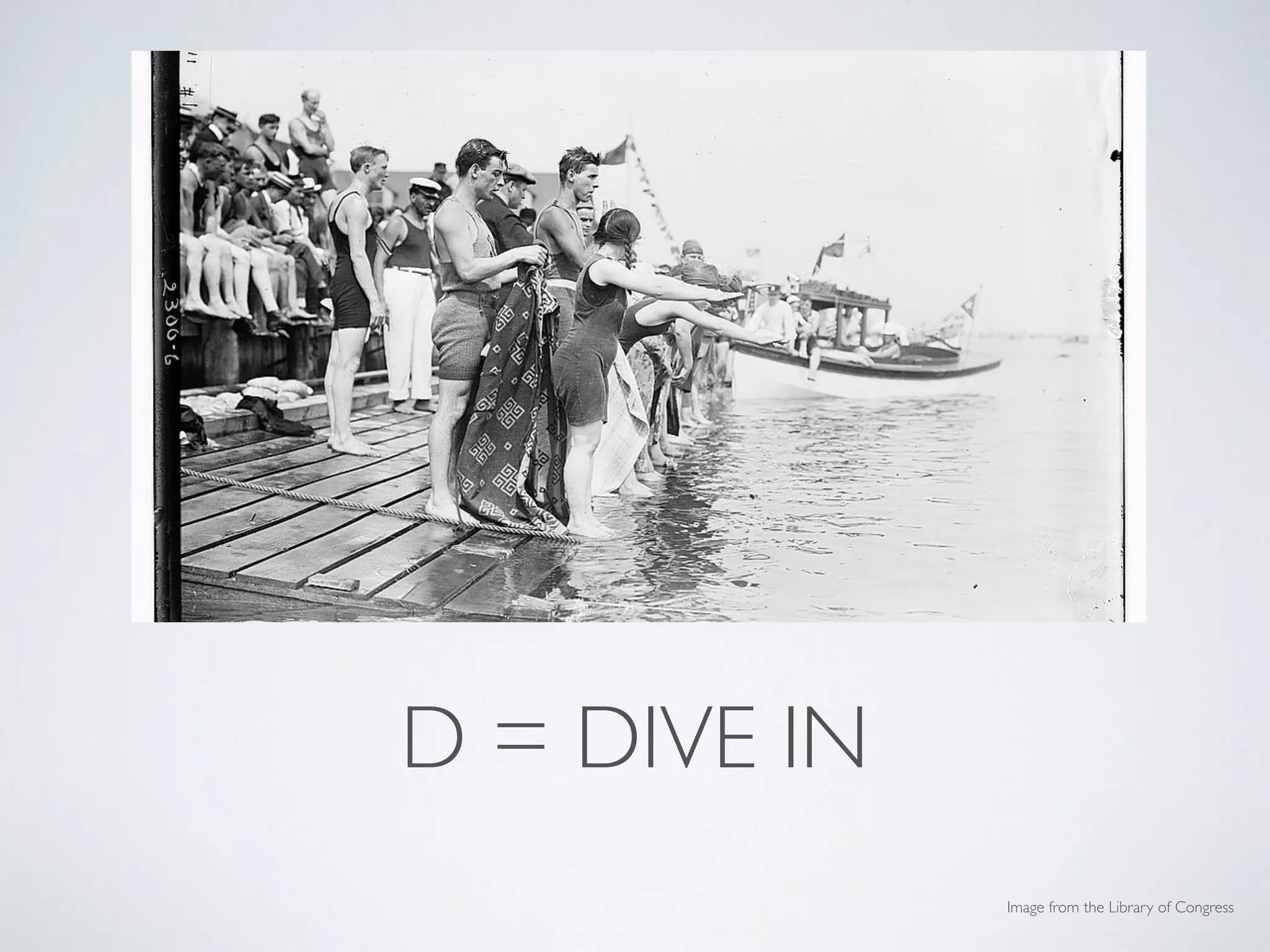 D = DIVE IN
Image from the Library of Congress
 