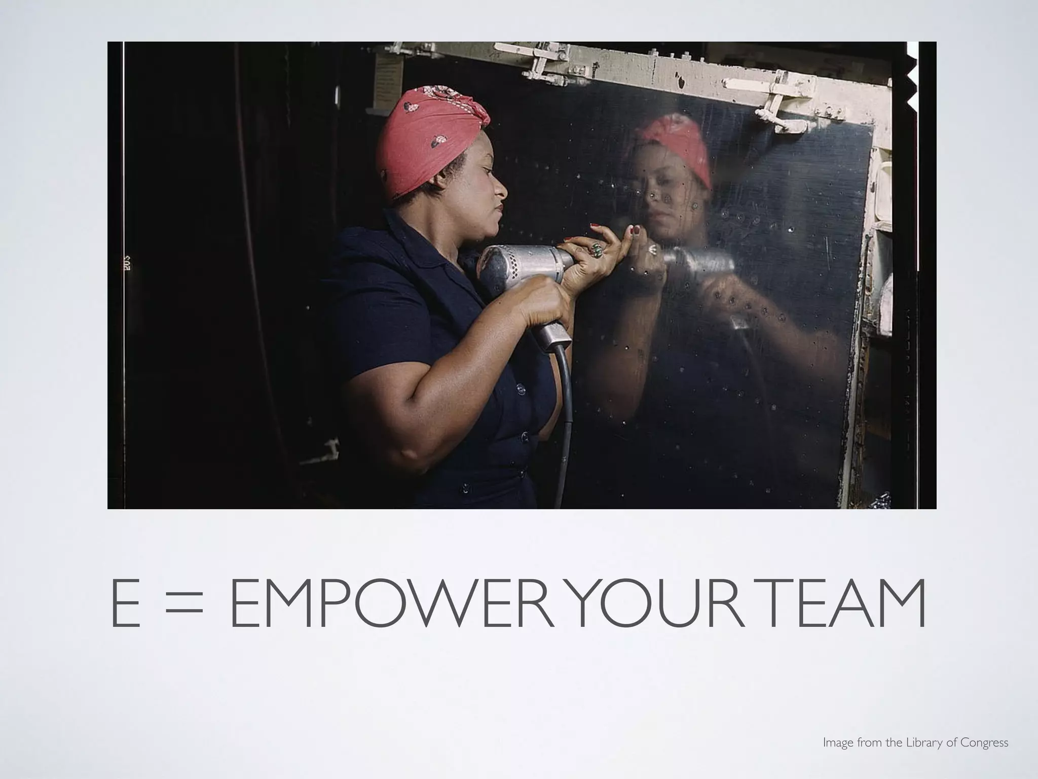 E = EMPOWERYOURTEAM
Image from the Library of Congress
 