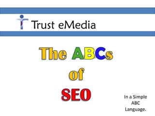 Trust eMedia




               In a Simple
                   ABC
                Language.
 