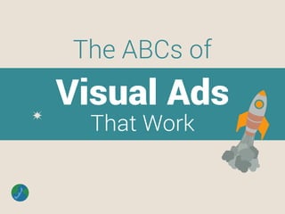 Visual Ads
That Work
The ABCs of
 