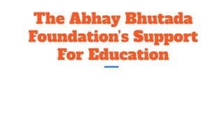The Abhay Bhutada Foundation’s Support For Education | PDF