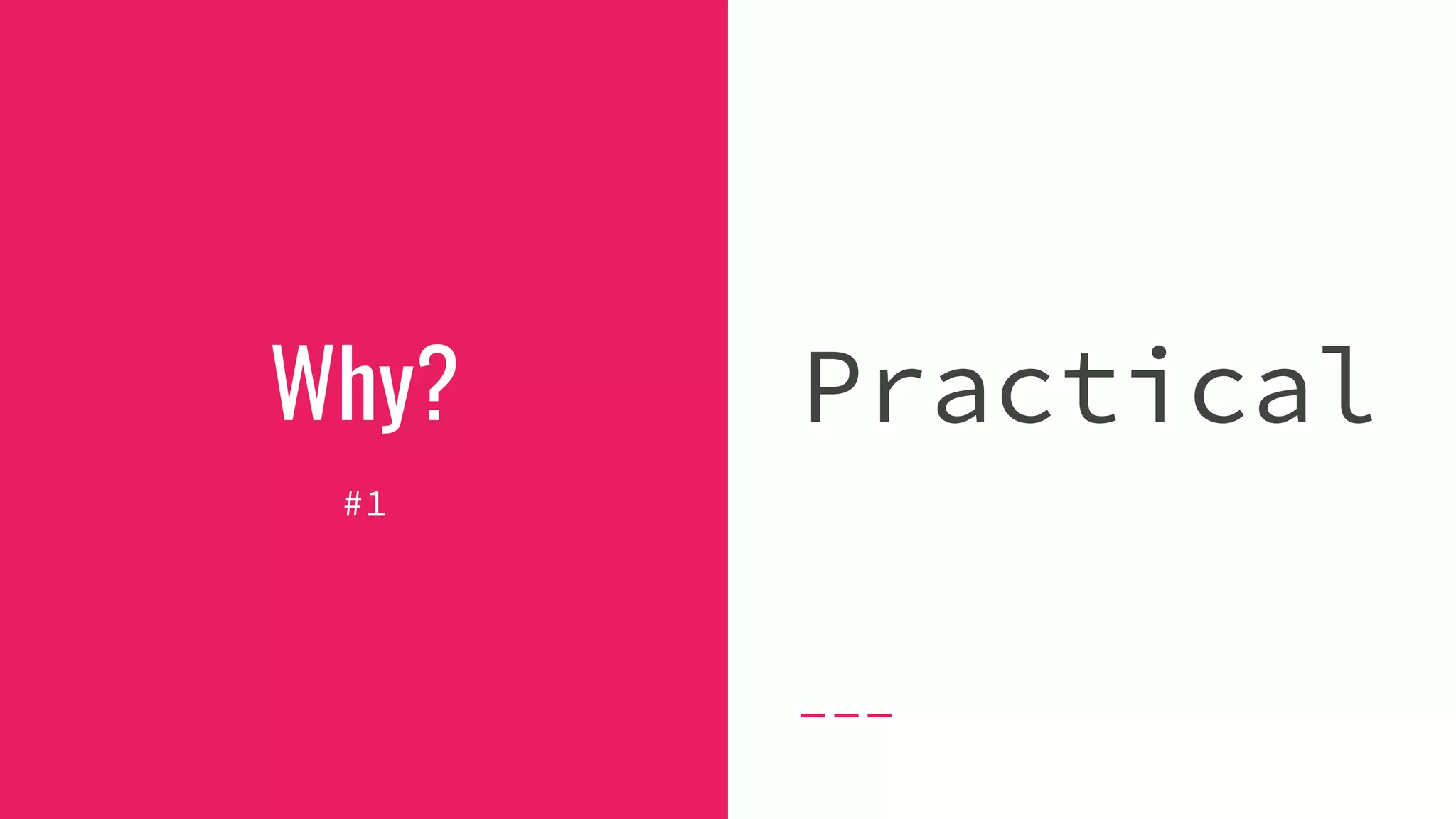 Why?
#1
Practical