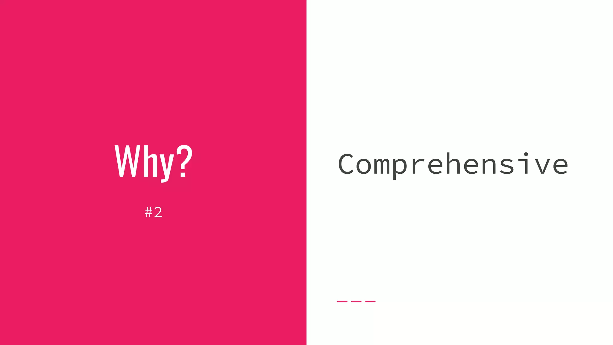 Why?
#2
Comprehensive