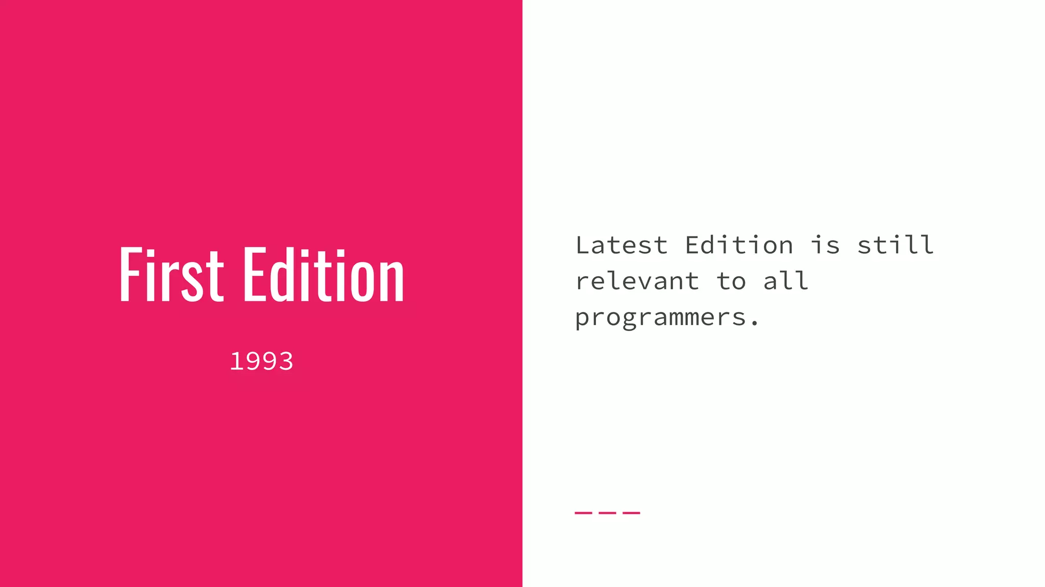 First Edition
1993
Latest Edition is still
relevant to all
programmers.