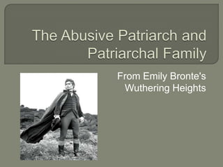 The Abusive Patriarch and Patriarchal Family From Emily Bronte's  Wuthering Heights 