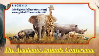 816-286 4114
info@globalb2bcontacts.com|
www.globalb2bcontacts.com
The Academic Animals Conference
 