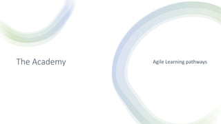 The Academy Agile Learning pathways
 