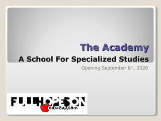 The Academy   A School For Specialized Studies Opening September 8 th , 2020 