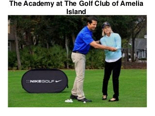 The Academy at The Golf Club of Amelia
Island

 