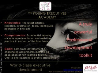 Building sustainable leaders for tough times Unraveling the formula of continual improvement is the key to global excellence The Executive Lounge © 2011Powered by:www.excelounge.comPart of the Open Programmes portfolio