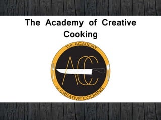 The Academy of Creative
Cooking
 