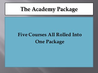 Five Courses All Rolled Into
One Package
 