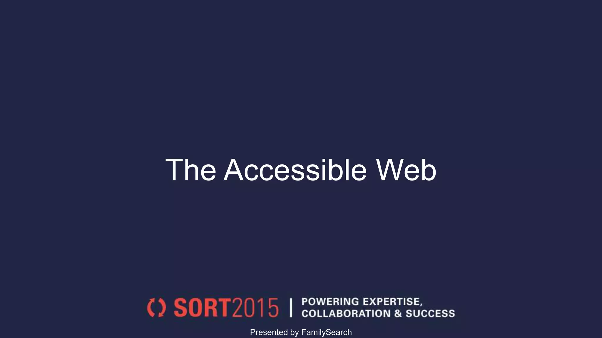 The Accessible Web
Presented by FamilySearch
 