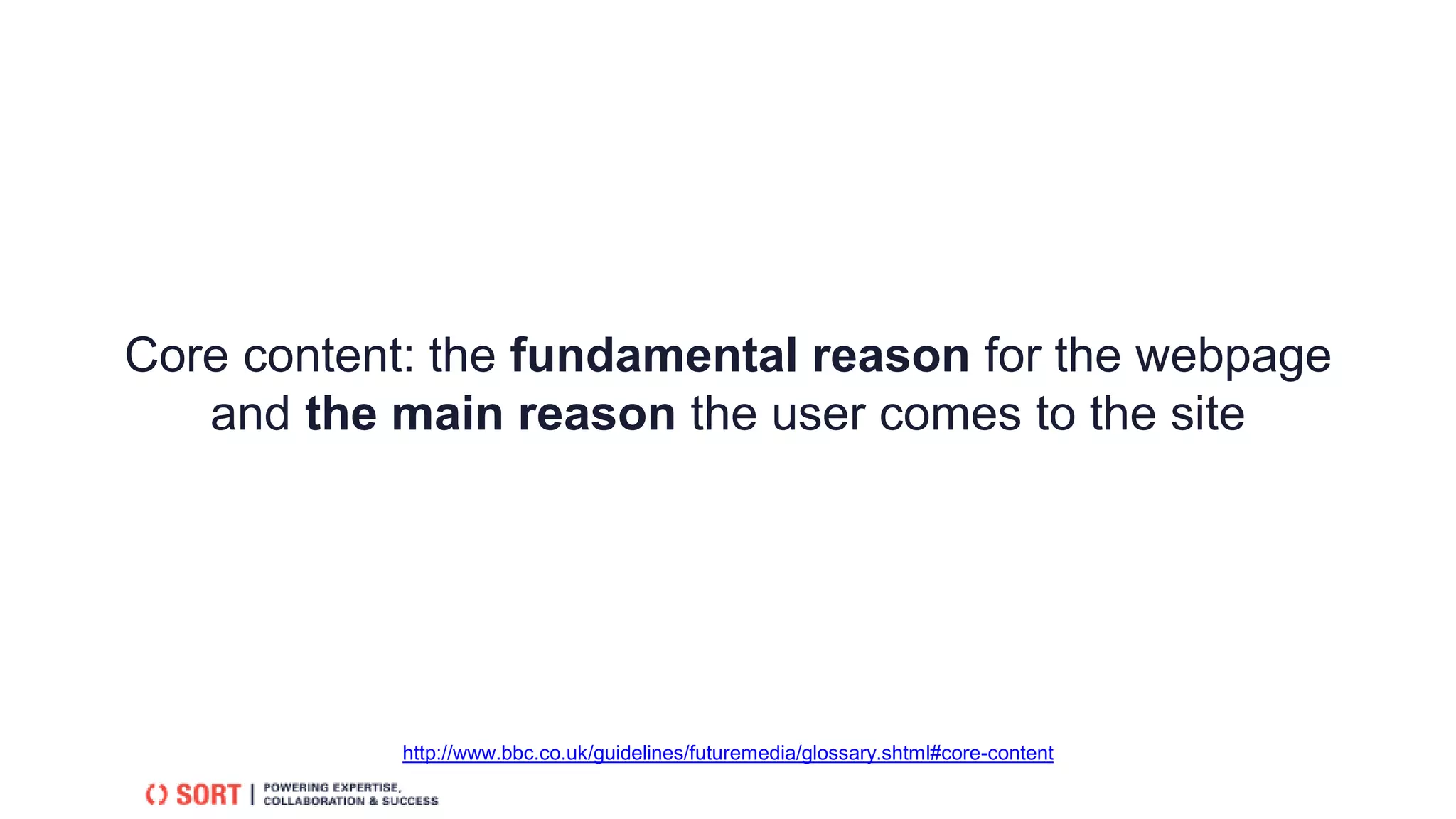 Core content: the fundamental reason for the webpage
and the main reason the user comes to the site
http://www.bbc.co.uk/guidelines/futuremedia/glossary.shtml#core-content
 