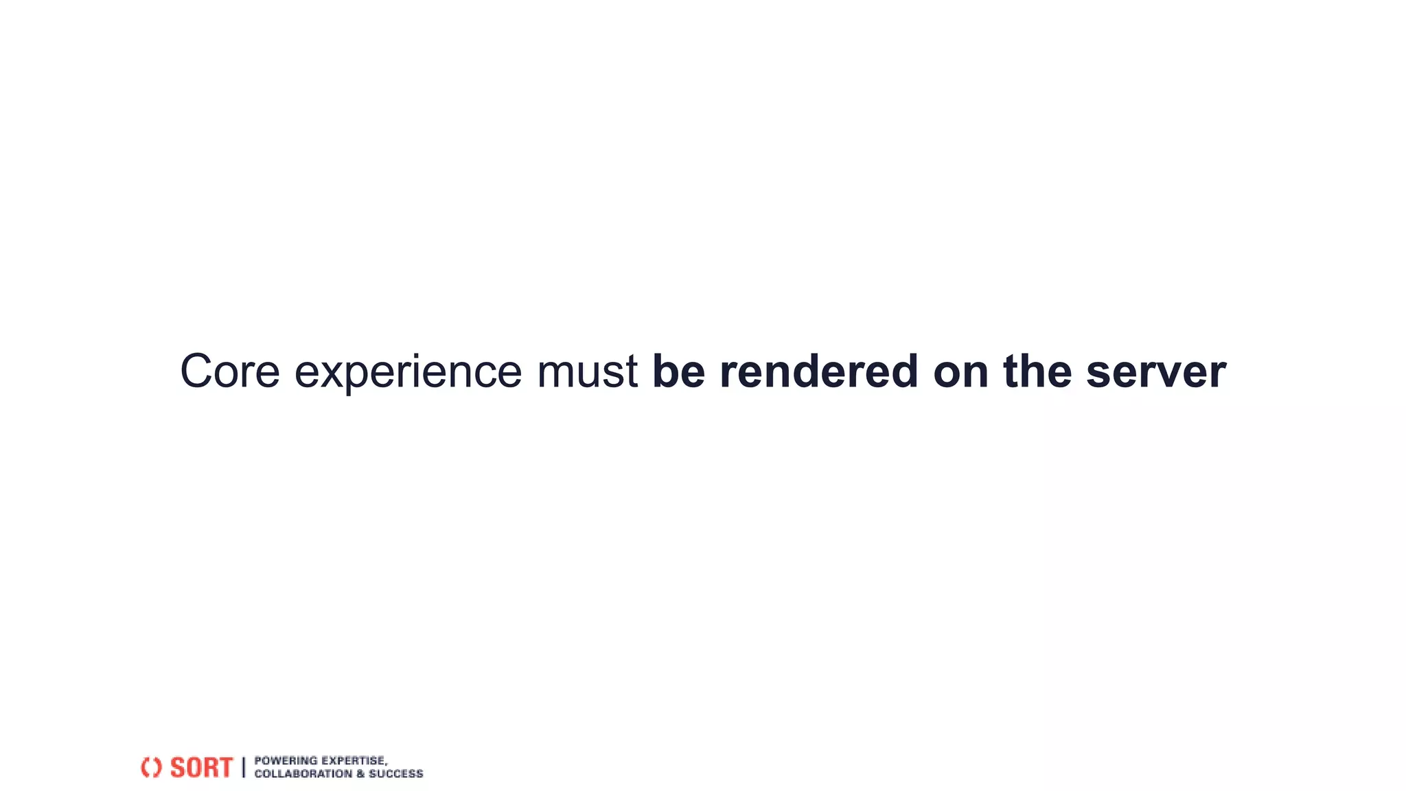 Core experience must be rendered on the server
 