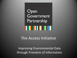 The Access Initiative Improving Environmental Data through Freedom of Information 