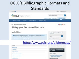 OCLC’s Bibliographic Formats and 
Standards 
http://www.oclc.org/bibformats/ 
 
