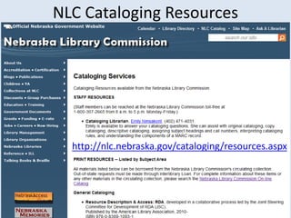 NLC Cataloging Resources 
http://nlc.nebraska.gov/cataloging/resources.aspx 
 