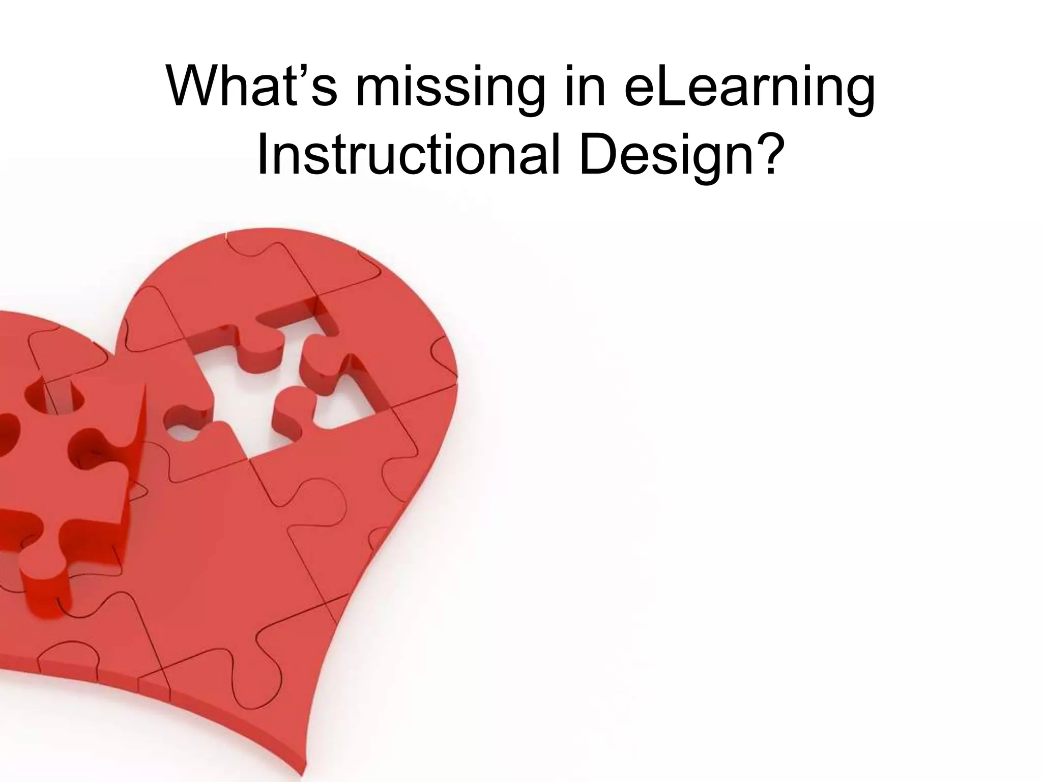 What’s missing in eLearning
Instructional Design?
 