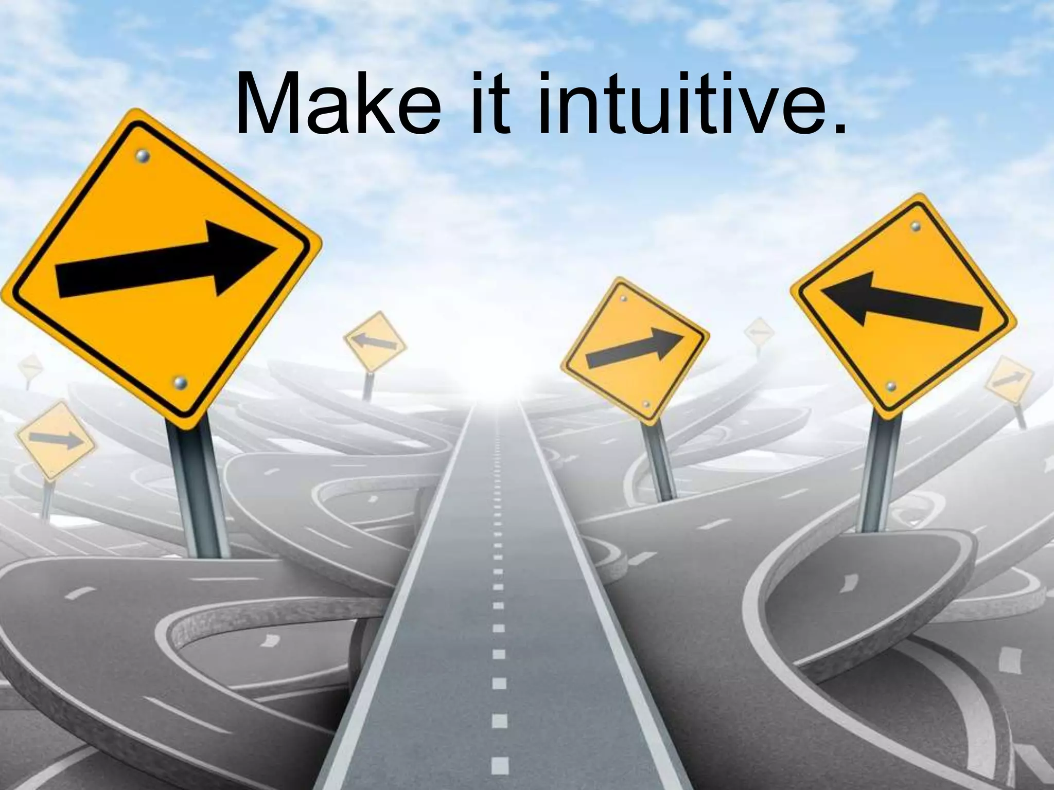 Make it intuitive.
 