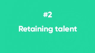 Retaining talent
#2
 
