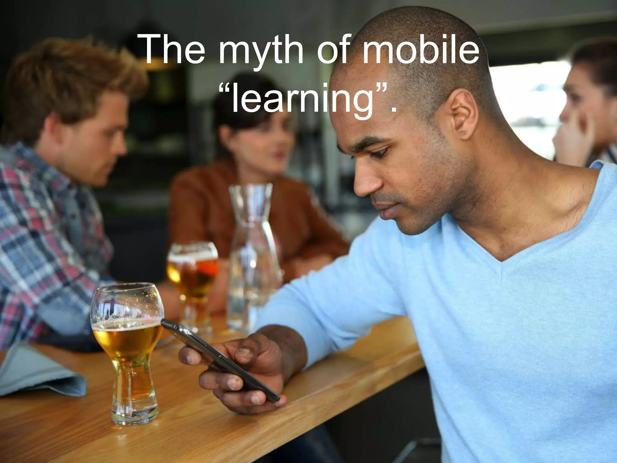 The myth of mobile
“learning”.
 