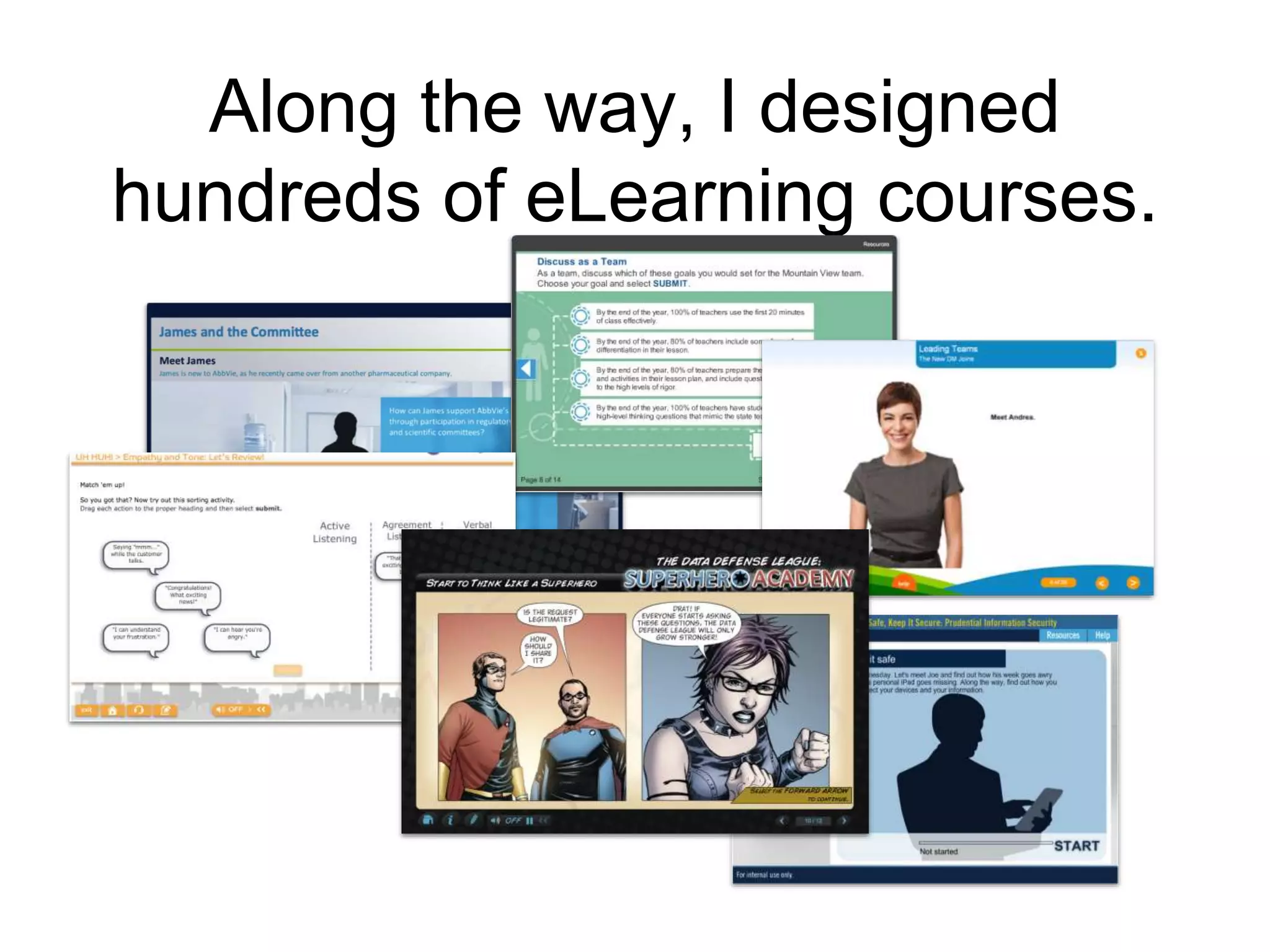 Along the way, I designed
hundreds of eLearning courses.
 