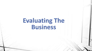 Evaluating The
Business
 