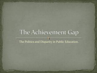 The Politics and Disparity in Public Education. 