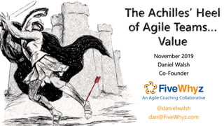 dan@FiveWhyz.com
November 2019
Daniel Walsh
Co-Founder
@danielwalsh
An Agile Coaching Collaborative
 