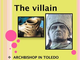 The villain




 ARCHBISHOP IN TOLEDO
 