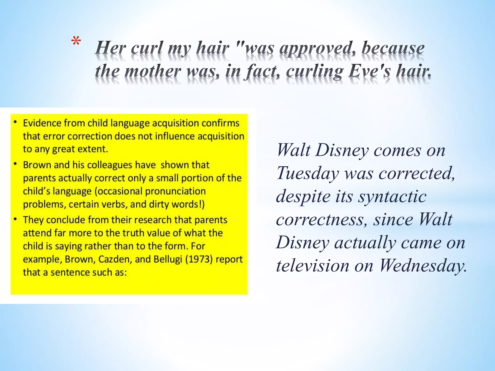 *
Walt Disney comes on
Tuesday was corrected,
despite its syntactic
correctness, since Walt
Disney actually came on
television on Wednesday.
 