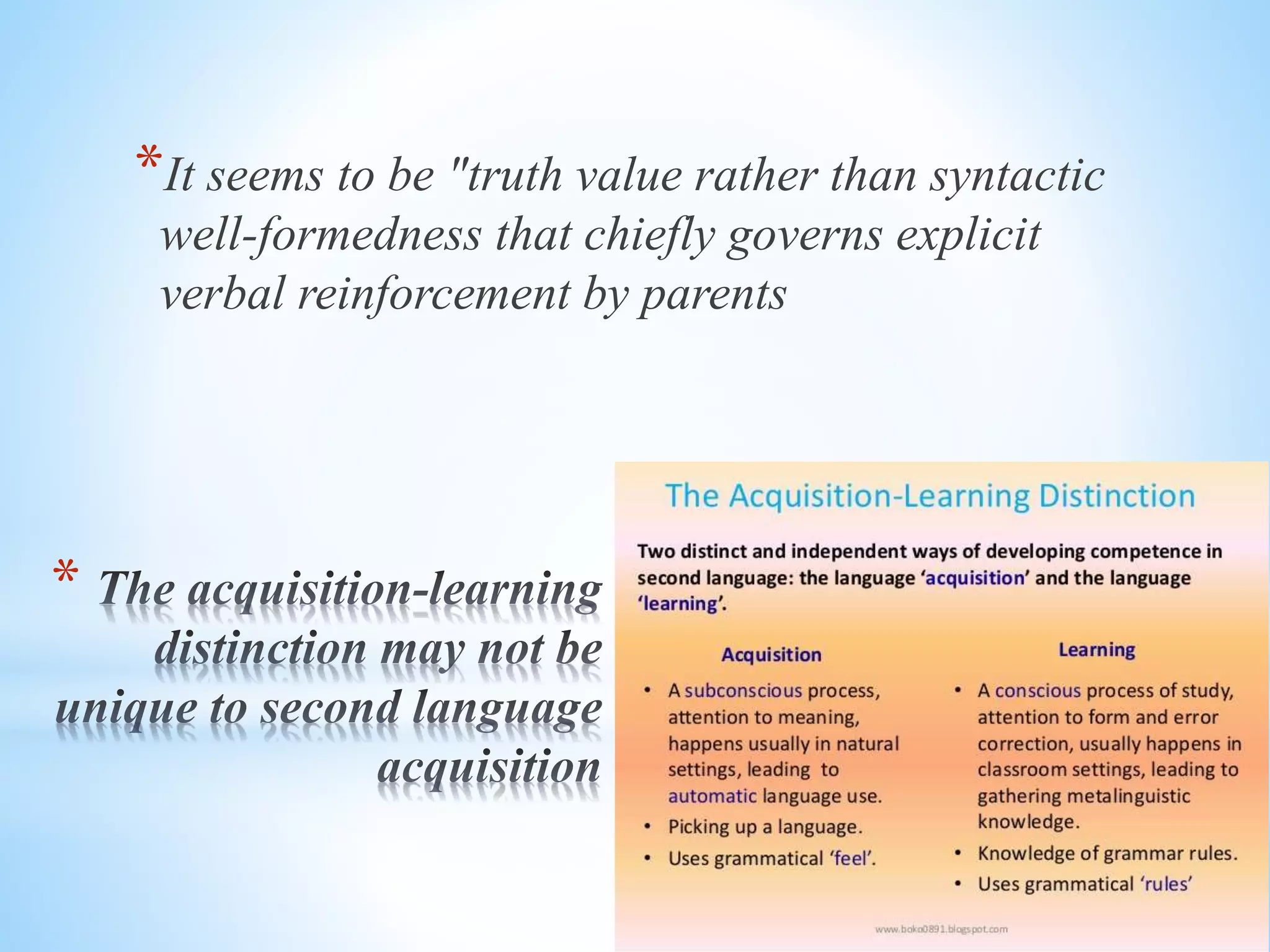 *
*It seems to be "truth value rather than syntactic
well-formedness that chiefly governs explicit
verbal reinforcement by parents
 