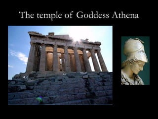 Protector of the City of Athens 
Athena was the Goddess of 
Wisdom and protector of the city 
of Athens, beloved child of ...