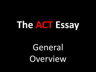 The ACT Essay

  General
  Overview
 